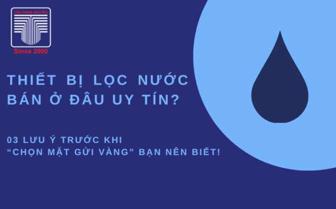 Thiết bị lọc nước bán ở đâu uy tín?