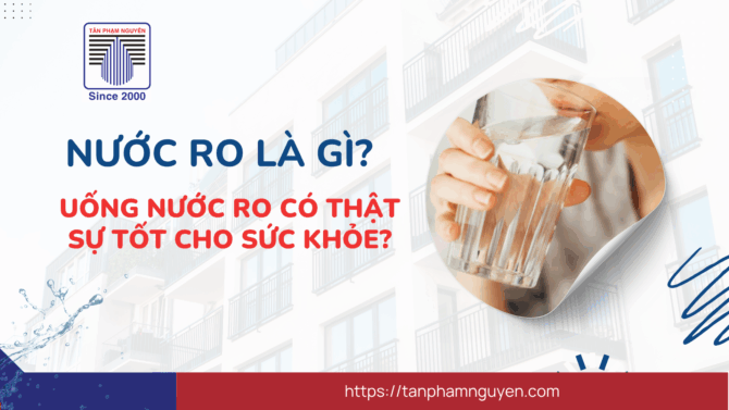 Nước ro là gì? Uống nước RO có thật sự tốt cho sức khỏe?